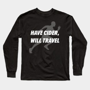 Have Cider, Will Travel Long Sleeve T-Shirt